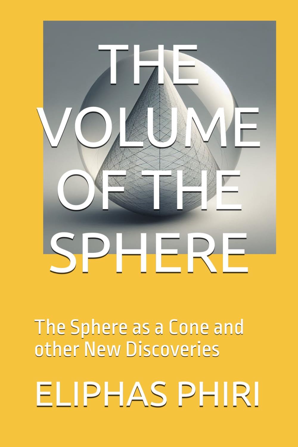 THE VOLUME OF THE SPHERE: The Sphere as a Cone and other New Discoveries baixar o livro de graça