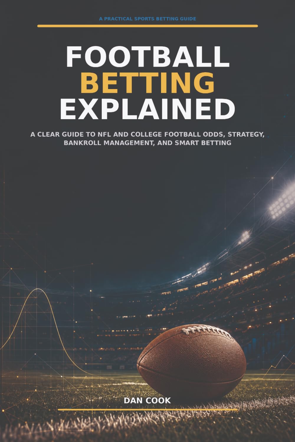 Football Betting Explained: A Clear Guide to NFL and College Football Odds, Strategy, Bankroll Management, and Smart Betting (Casino Gambling) baixar o livro de graça
