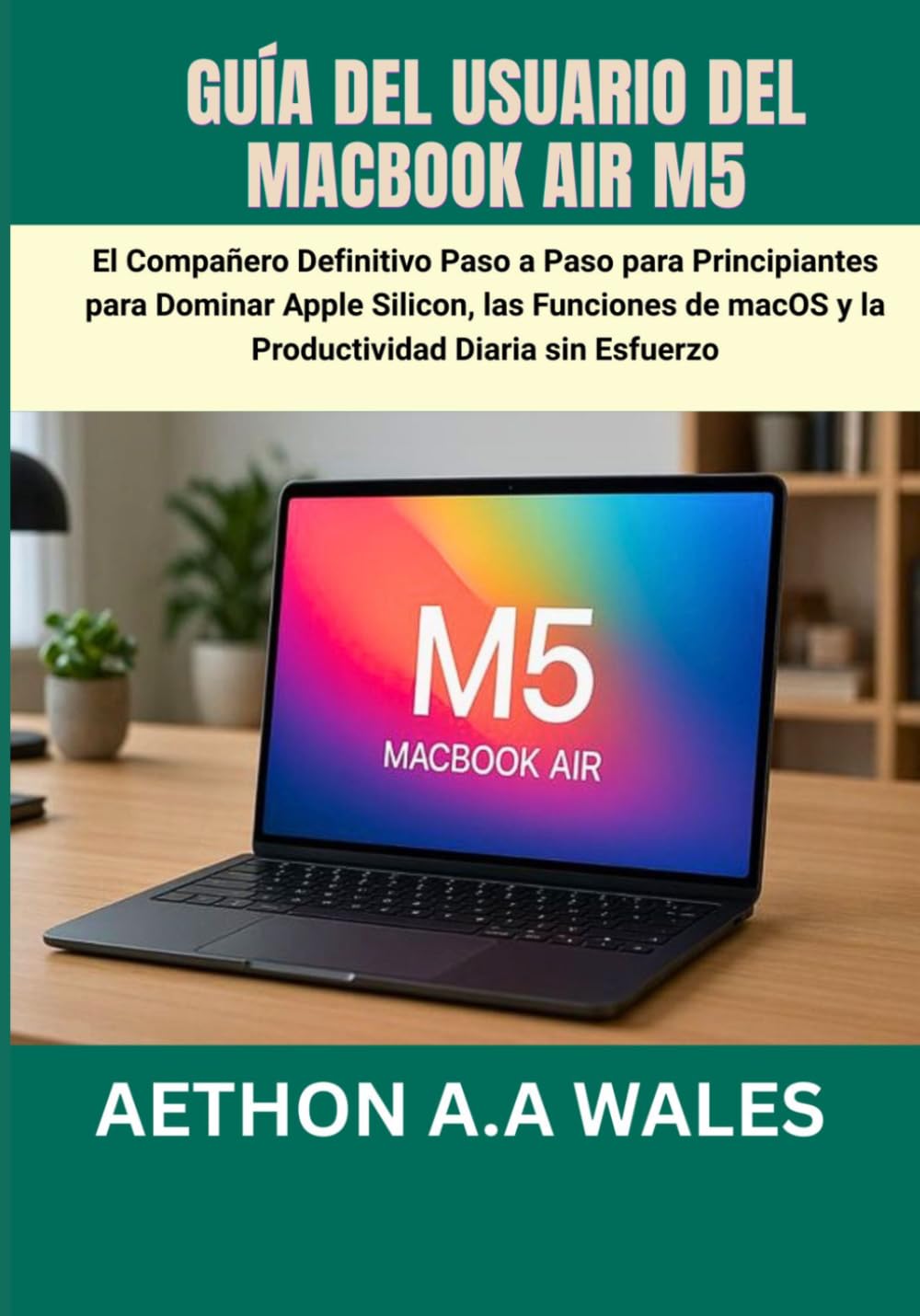 ler totalmente GUÍA DEL USUARIO DEL MACBOOK AIR M5: El Compañero Definitivo Paso a Paso para Principiantes para Dominar Apple Silicon, las Funciones de macOS y la Productividad Diaria sin Esfuerzo (Spanish Edition)