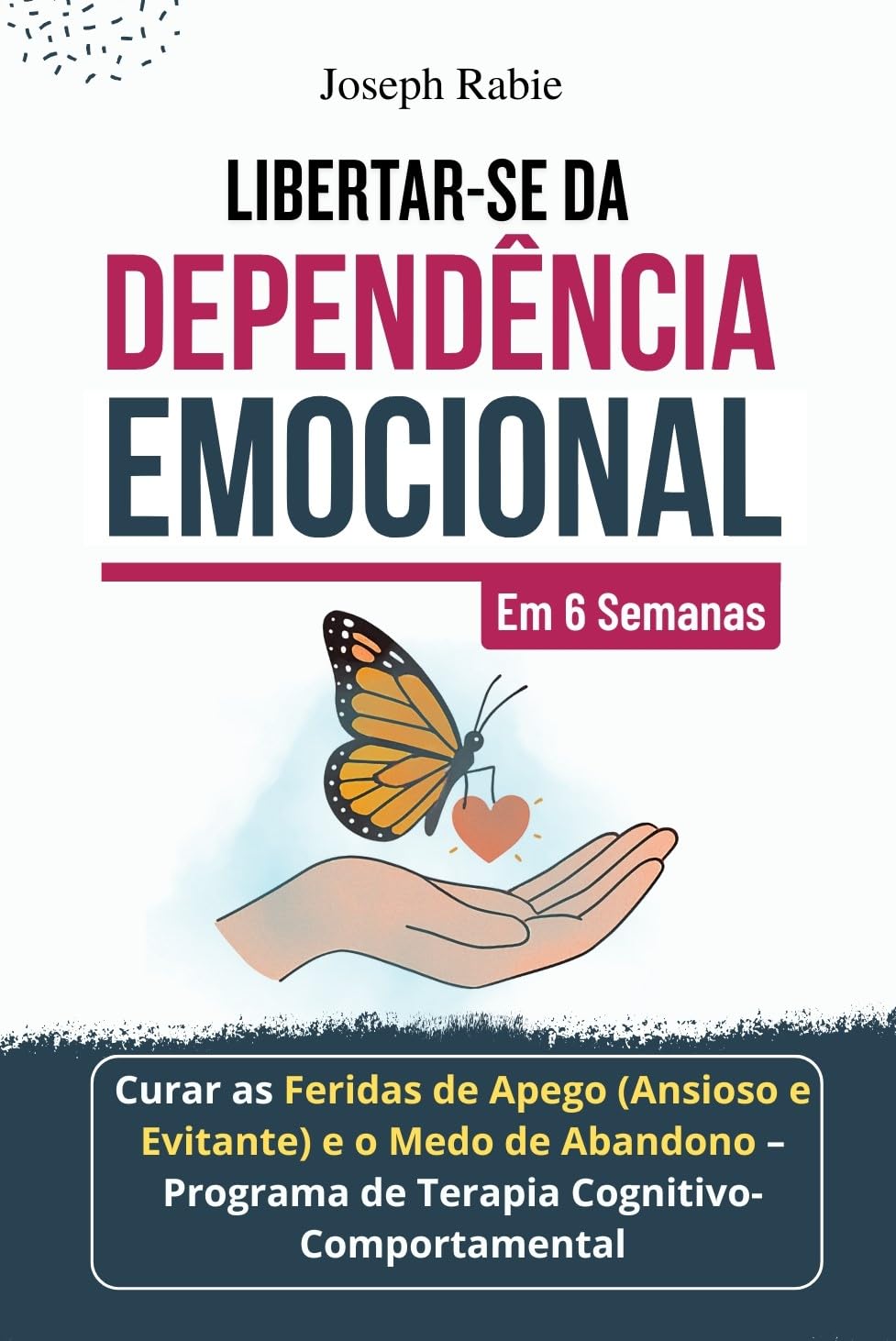 Libertar-se da Dependência Emocional em 6 Semanas: Curar as Feridas de Apego (Ansioso e Evitante) e o Medo de Abandono - Programa de Terapia Cognitivo-Comportamental baixar livro de graça