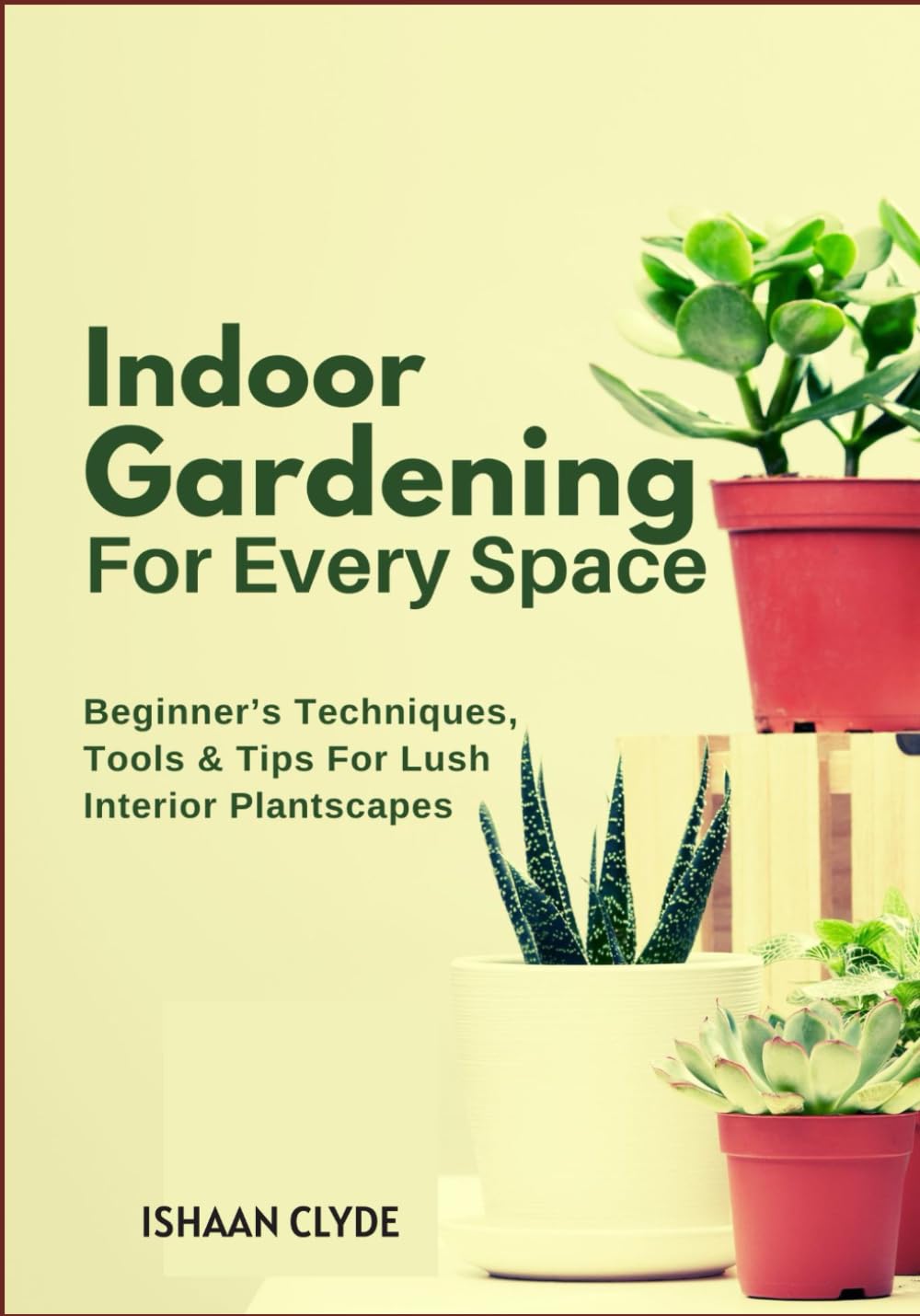 ler totalmente Indoor Gardening For Every Space: Beginner’s Techniques, Tools & Tips For Lush Interior Plantscapes