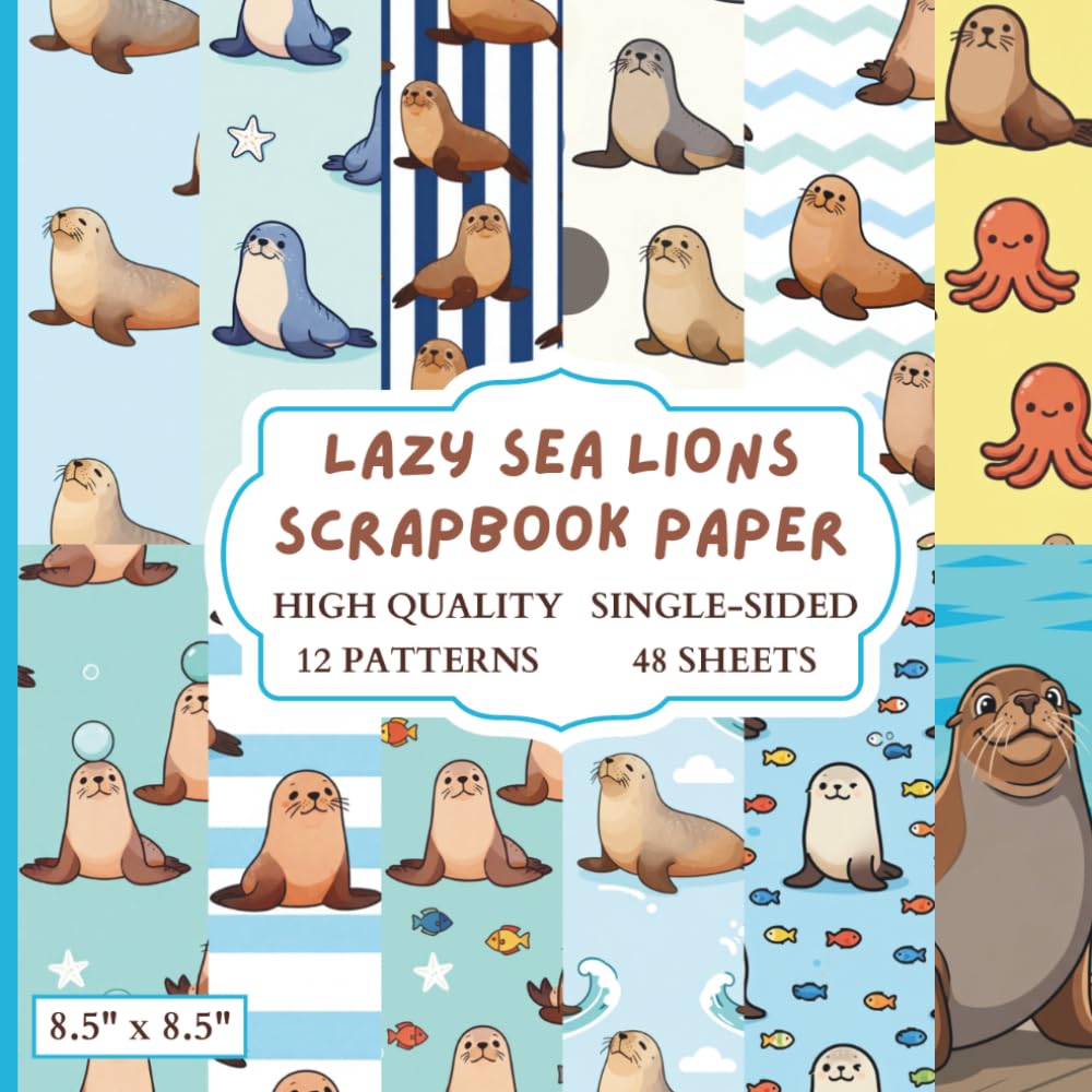 Lazy Sea Lions Scrapbook Paper: 12 Sea Lion Themed Designs - 48 Single Sided Sheets - High Quality Craft Paper Pad for Artists to Use in Collages, Junk Journals and Art Projects baixar livro de graça