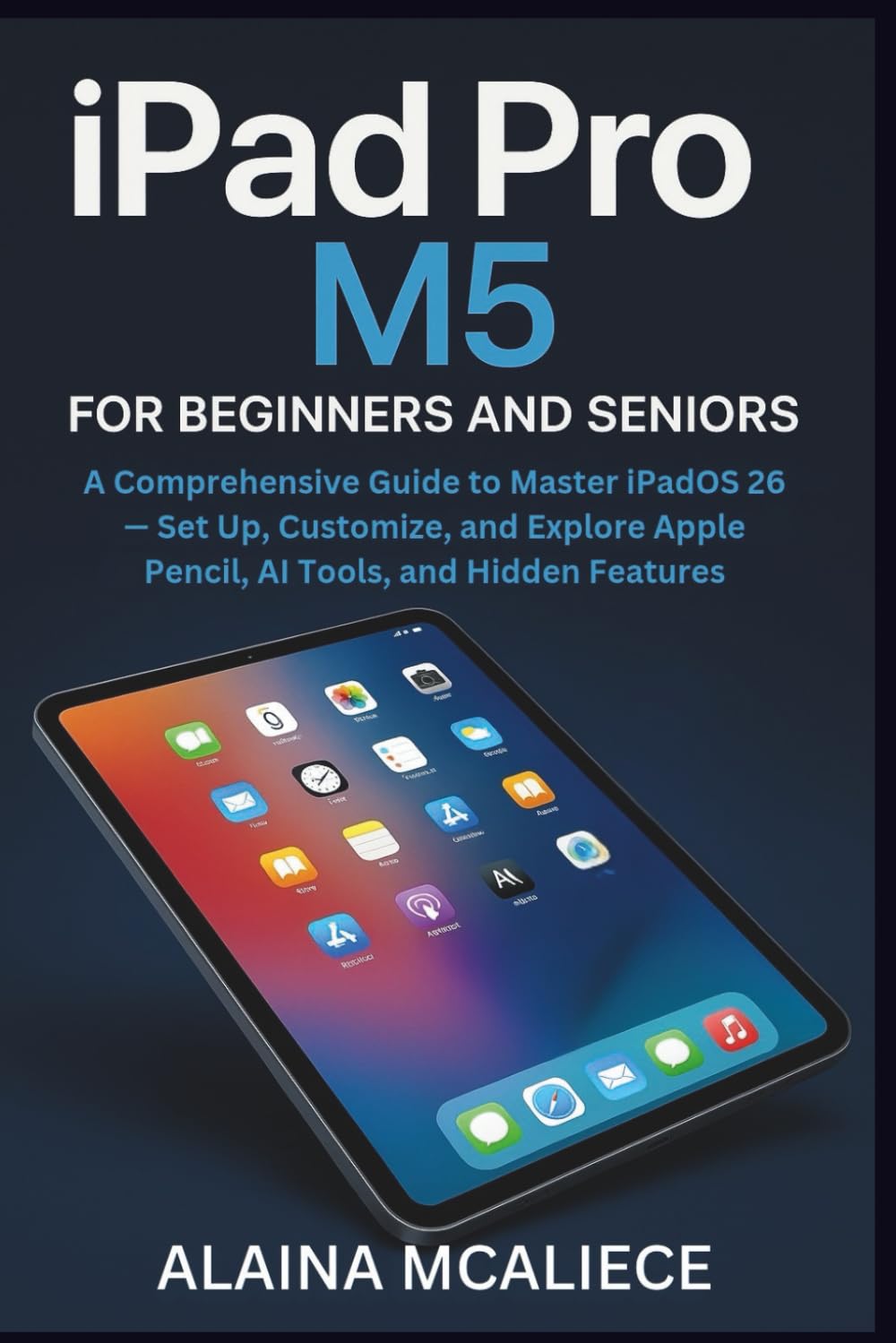 iPad Pro M5 for Beginners and Seniors: A Comprehensive Guide to Master iPadOS 26 — Set Up, Customize, and Explore Apple Pencil, AI Tools, and Hidden Features (Smart Device Mastery Series) baixar livro de graça