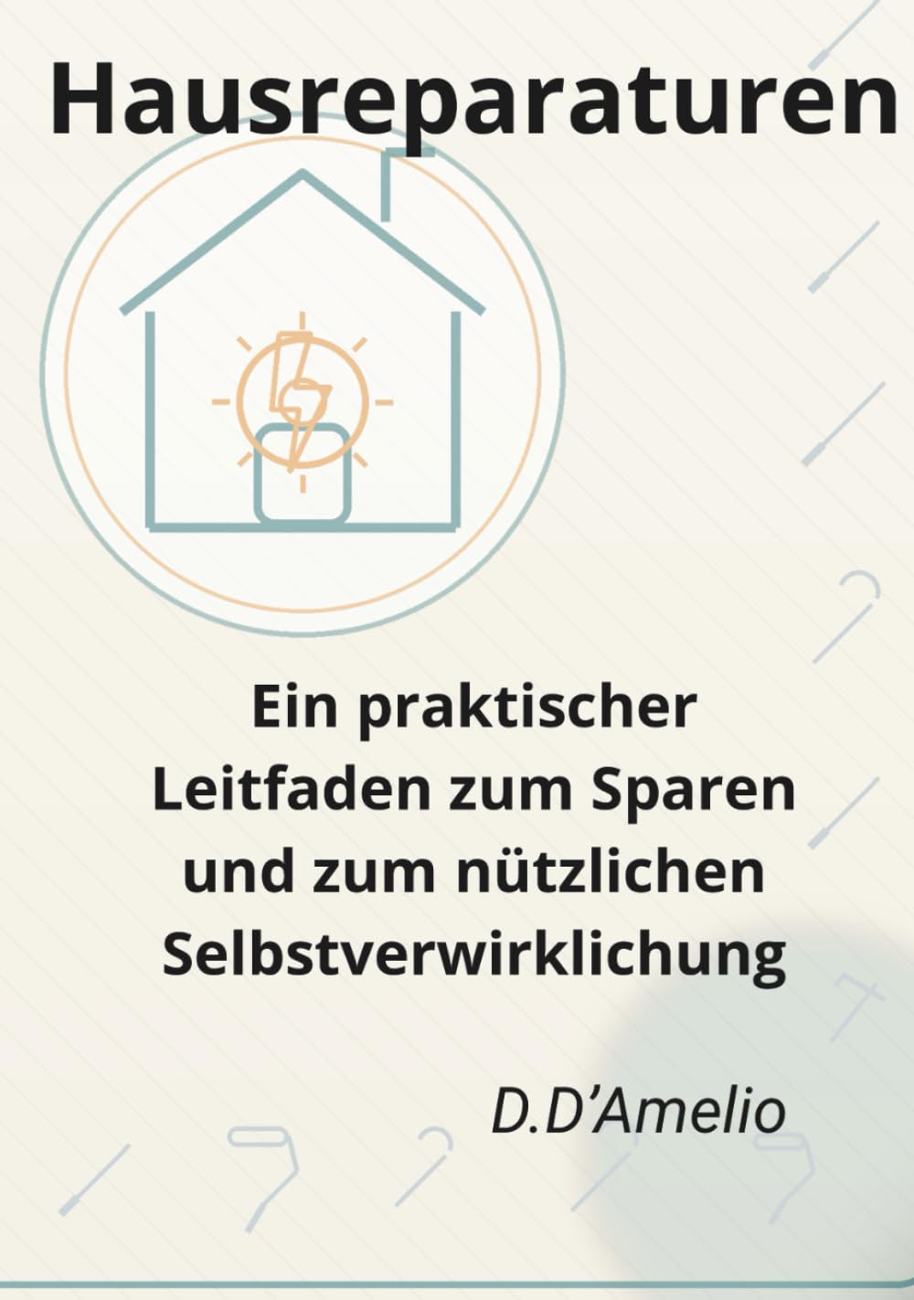 Hausreparaturen: Ein praktischer Leitfaden zum Sparen und zum nützlichen Selbstverwirklichung (German Edition) baixar o livro de graça