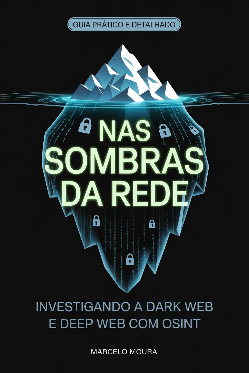 ler totalmente Volume X — Nas Sombras da Rede: Investigando a Dark Web e Deep Web com OSINT (Enciclopédia Master OSINT)