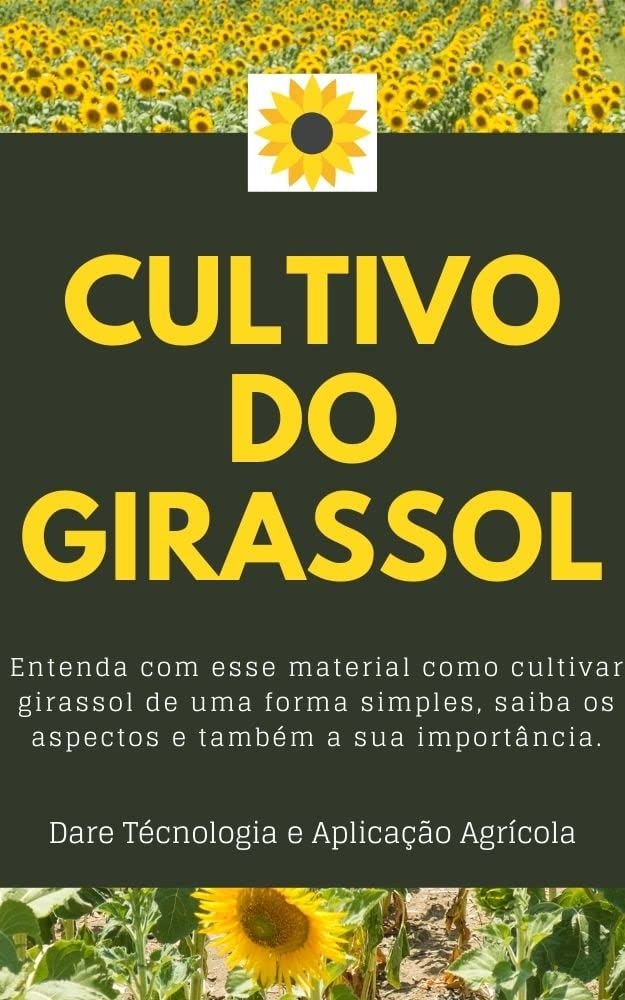 CULTIVO DO GIRASSOL | Aprenda passo a passo o processo de cultivo, do plantio a colheita baixar o livro de graça