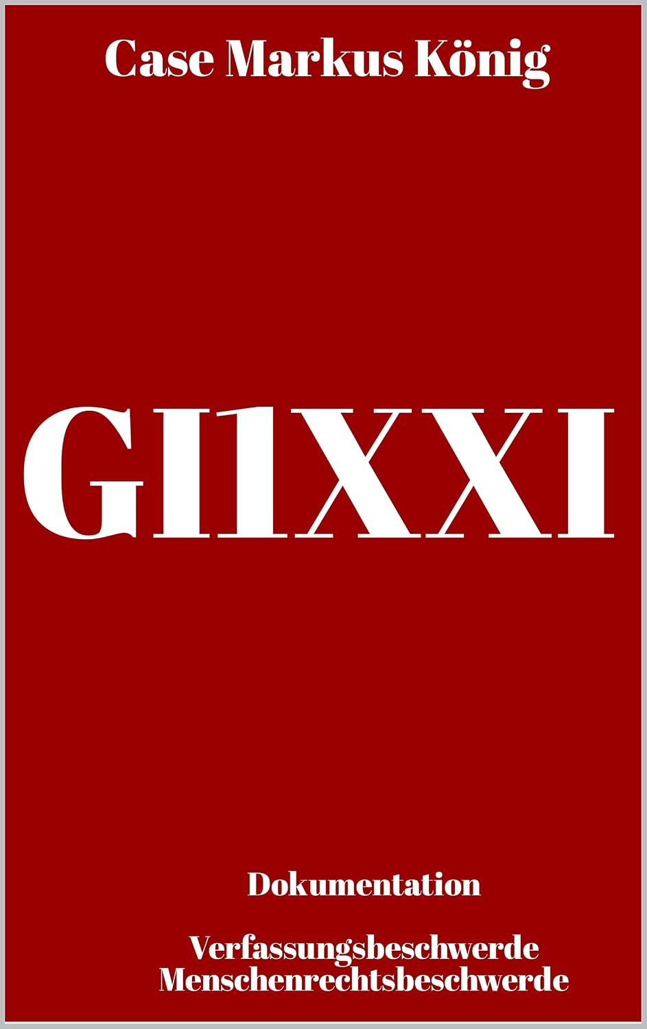 capítulo por capítulo baixar Case GI1XXI Markus König - Dokumentation: Verfassungsbeschwerde und Menschenrechtsbeschwerde (German Edition)