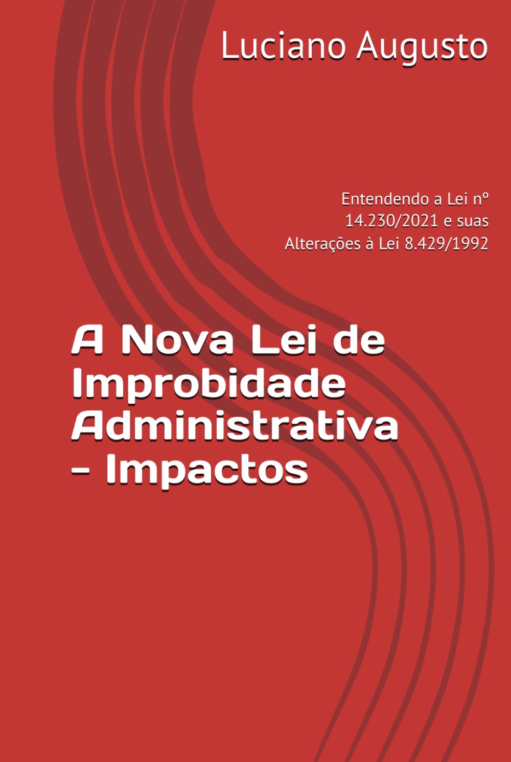 capítulo por capítulo baixar A Nova Lei de Improbidade Administrativa - Impactos: Entendendo a Lei nº 14.230/2021 e suas Alterações à Lei 8.429/1992 (Portuguese Edition)
