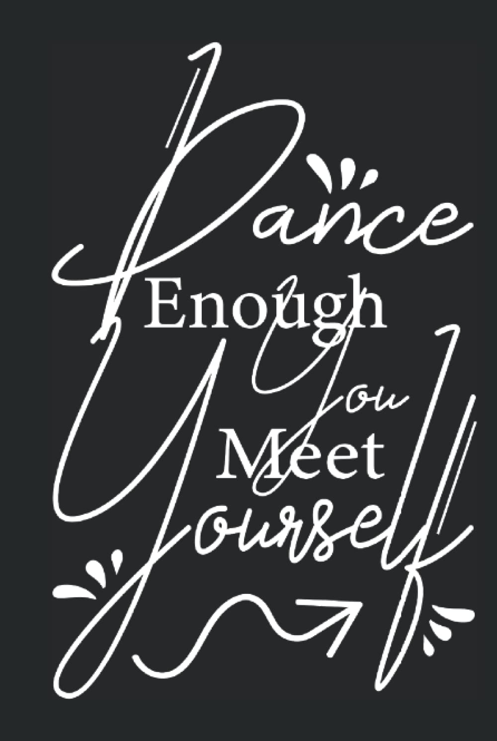 ler totalmente Dance Enough You Meet Yourself: Lined notebook for dancing lovers, 120 pages, 6x9 inches, White and Black