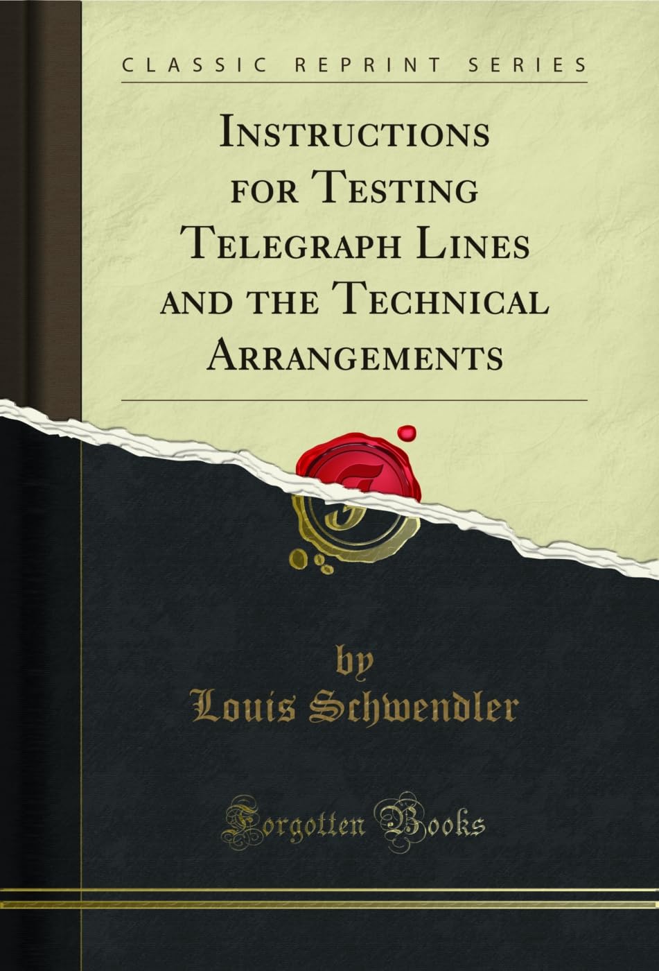 Instructions for Testing Telegraph Lines and the Technical Arrangements (Classic Reprint) (English Edition)