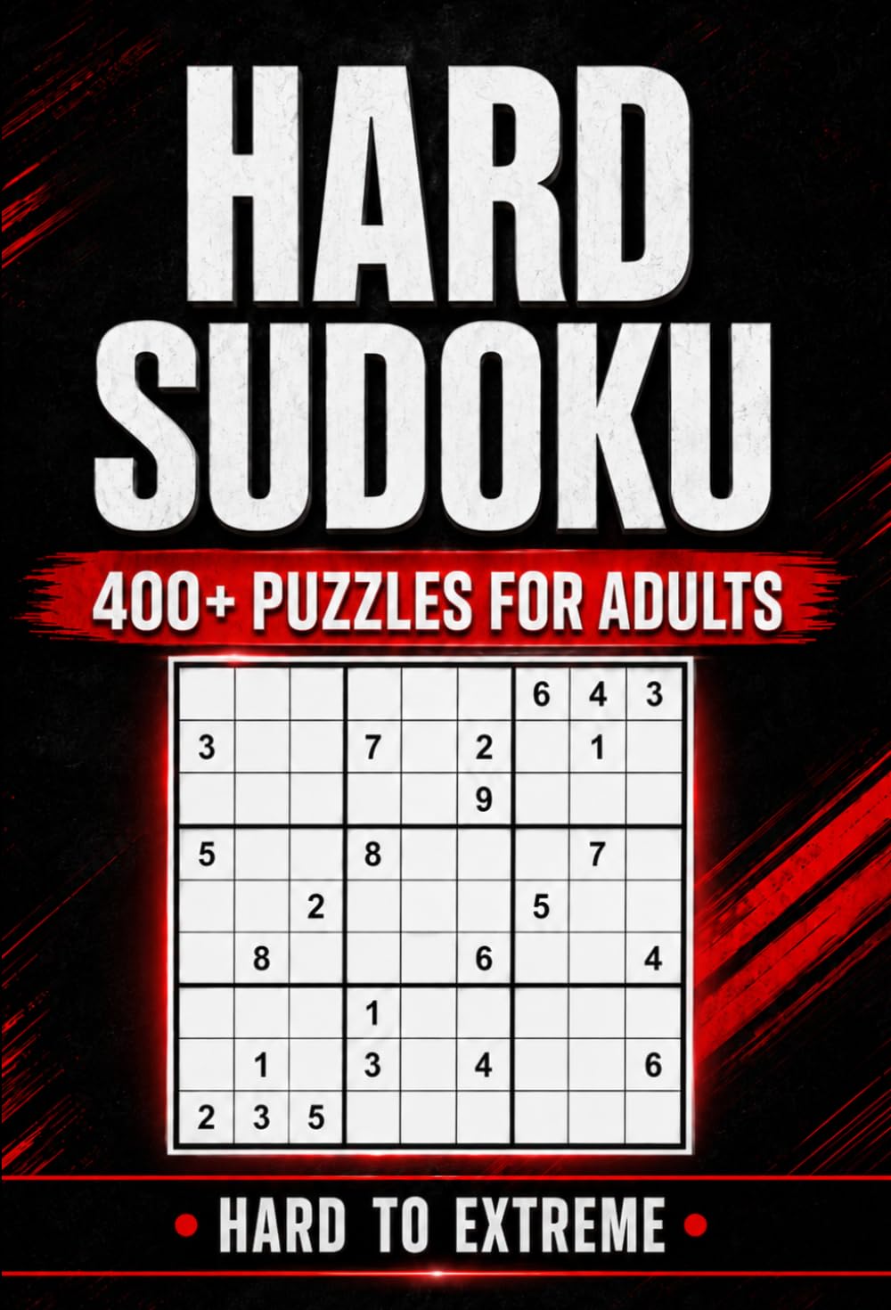Hard to Extreme Sudoku Puzzle Book: 400+ Challenging Puzzles with 3 Difficulty Levels: Hard, Extreme to Insane | Solutions Included baixar o livro de graça