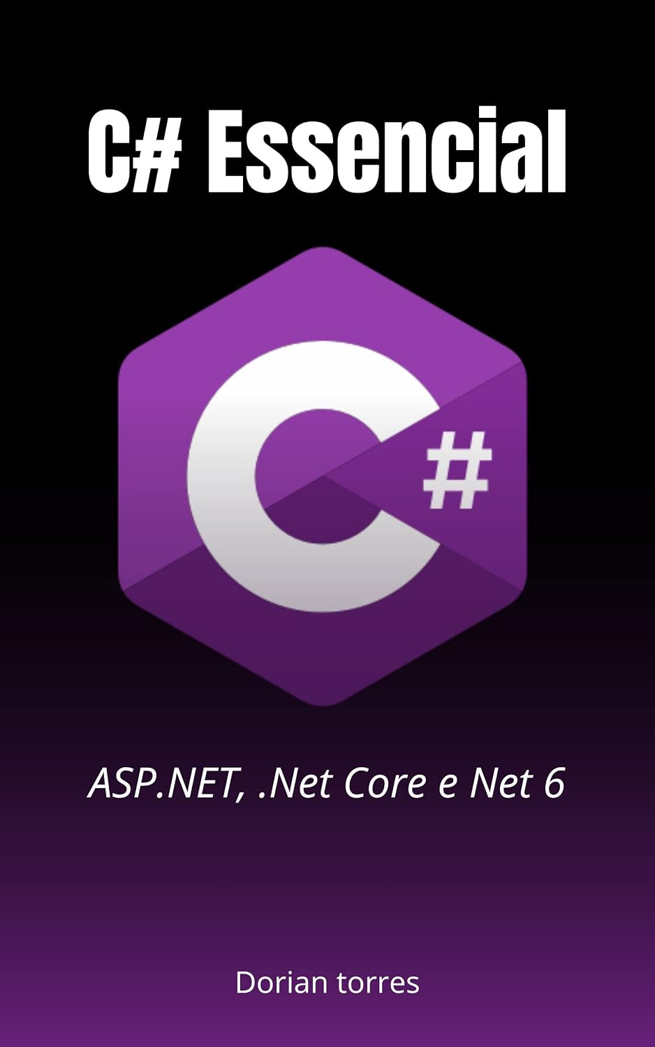 ler totalmente C# Essencial: Conceitos fundamentais do desenvolvimento com C# (Aprendendo Programação e Desenvolvimento Web com Javascript, C# e Bancos de Dados)