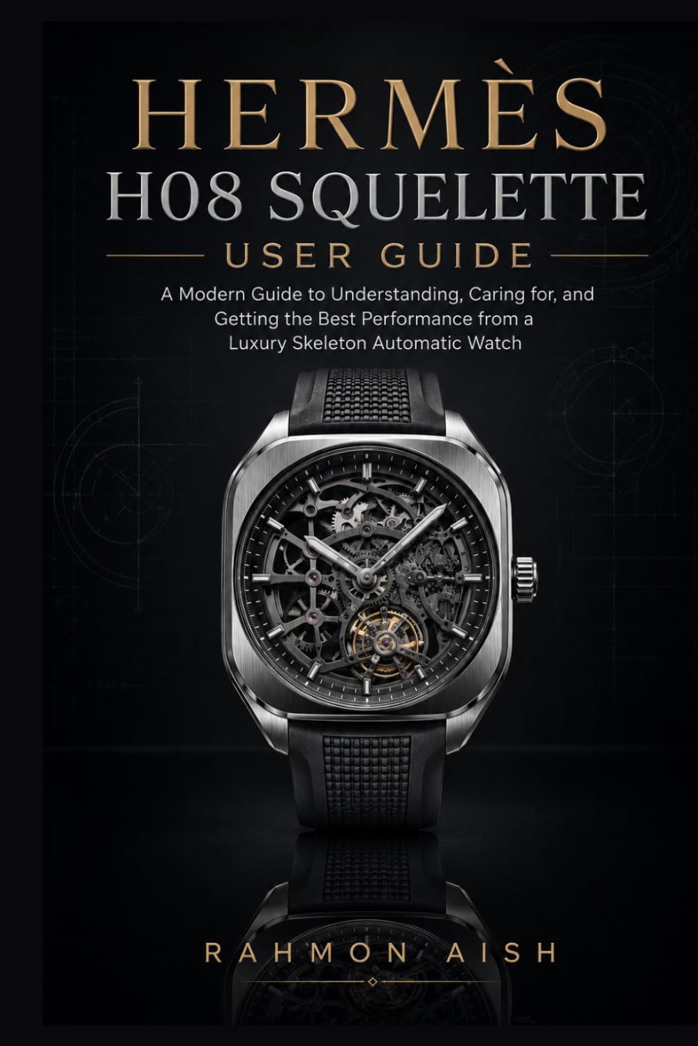 ler totalmente Hermès H08 Squelette User Guide: A Modern Guide to Understanding, Caring for, and Getting the Best Performance from a Luxury Skeleton Automatic Watch: 4