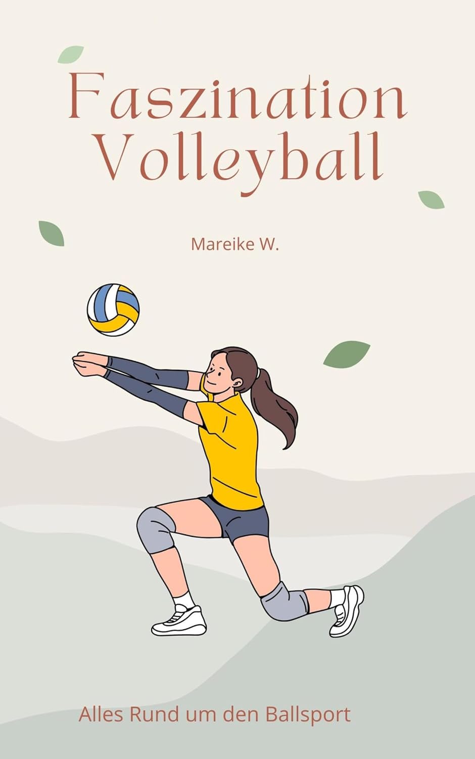 Faszination Volleyball: Alles Rund um den Ballsport (German Edition)