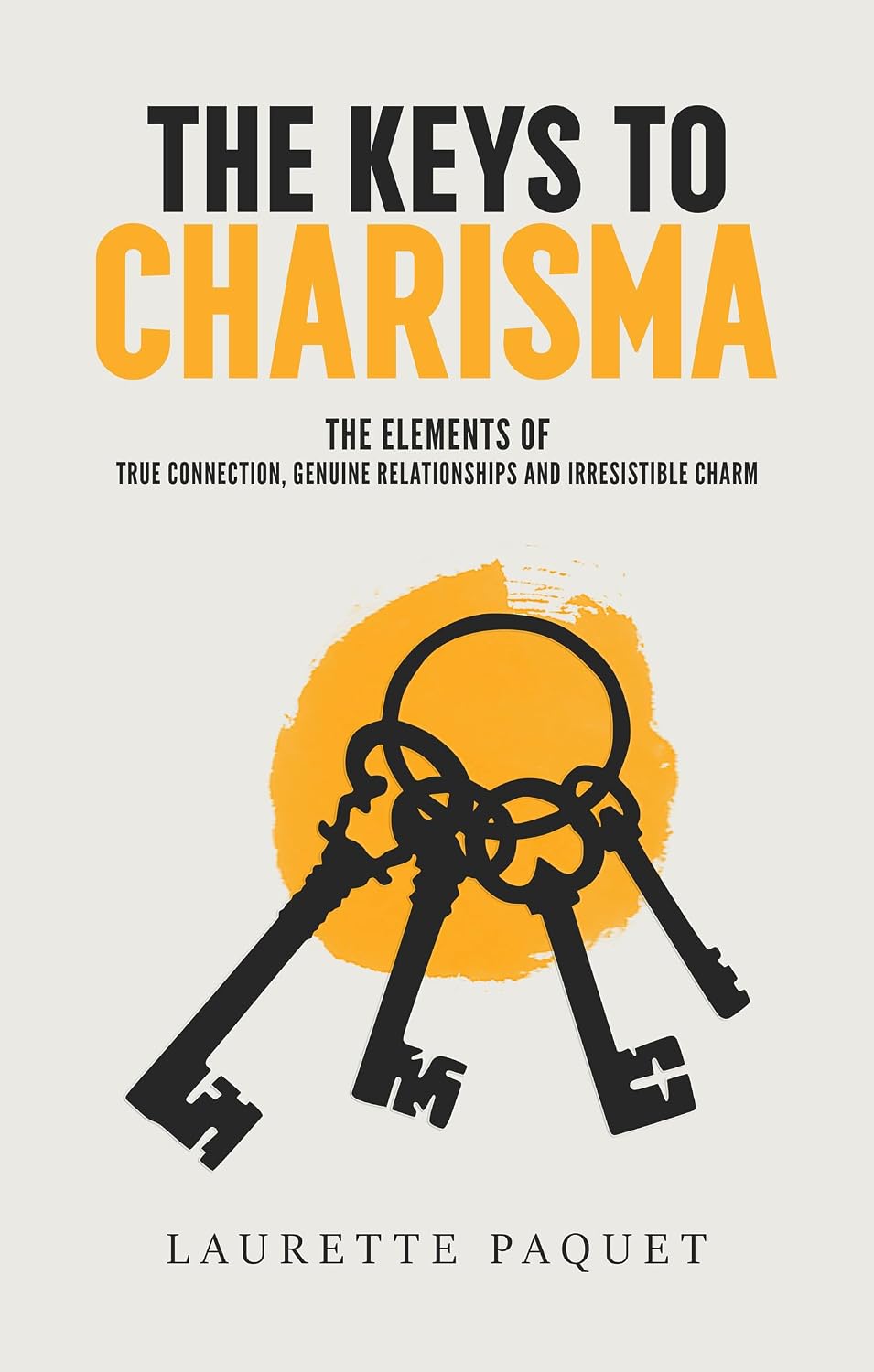 The Keys to Charisma: The Elements of True Connection, Genuine Relationships, and Irresistible Charm (English Edition) baixar livro de graça