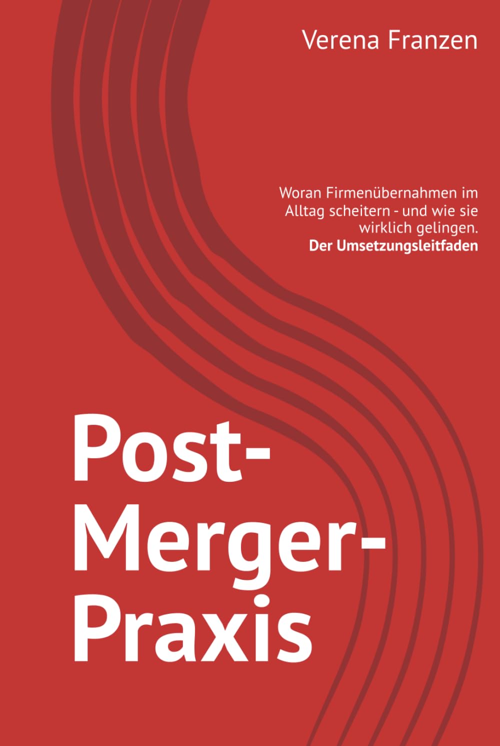Post-Merger-Praxis: Woran Firmenübernahmen im Alltag scheitern - und wie sie wirklich gelingen. Der Umsetzungsleitfaden (German Edition) baixar livro de graça