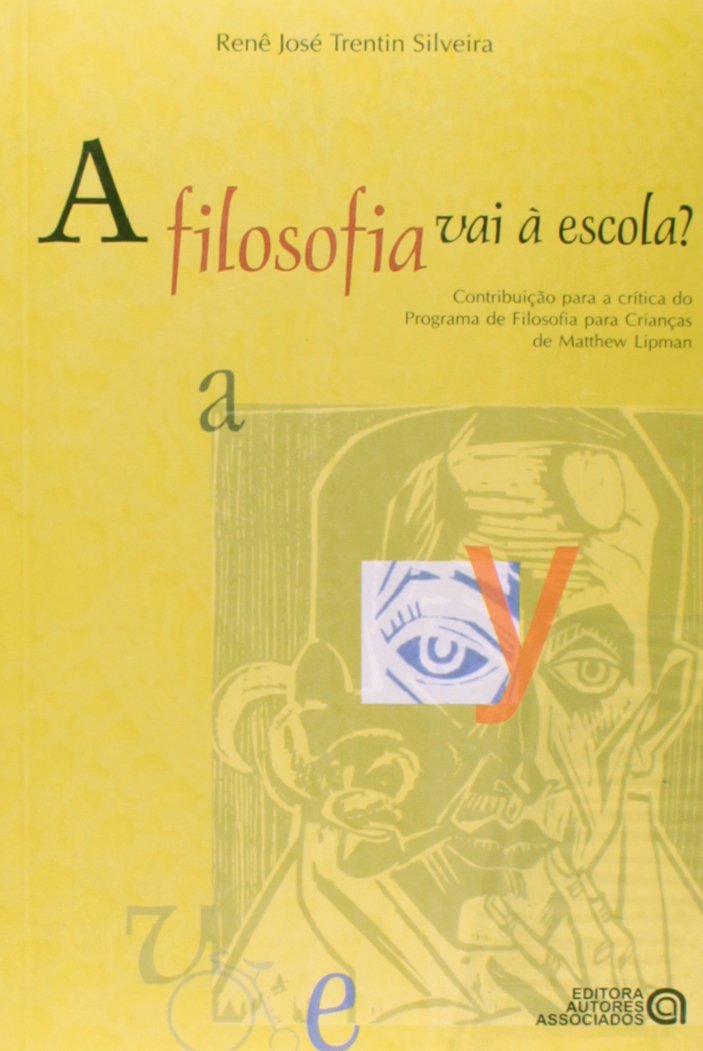 ler totalmente A Filosofia vai à Escola?: Contribuição Para a Crítica do Programa de Filosofia Para Crianças de Matthew Lipman