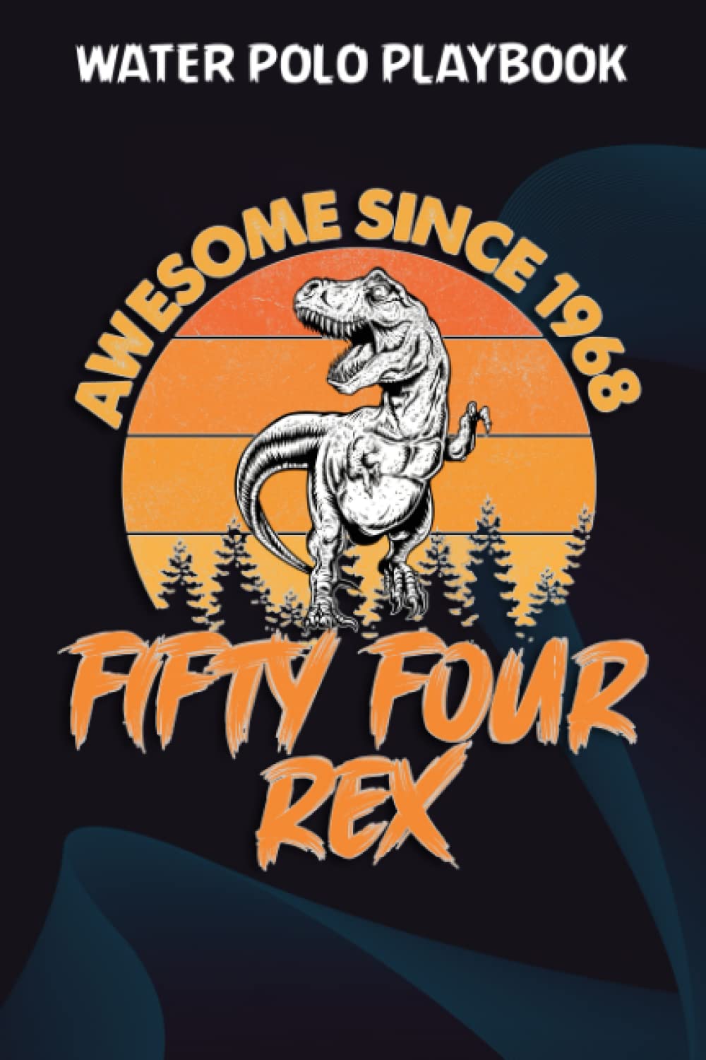 Water Polo Playbook:Awesome Since 1968 Men Women Fifty Four Rex 54th Birthday Dinosaur 54 Years Old: Gifts for Grandma:Practical Water Polo Game... Drawing Up Plays, Planning Tactics & Strate baixar o livro de graça