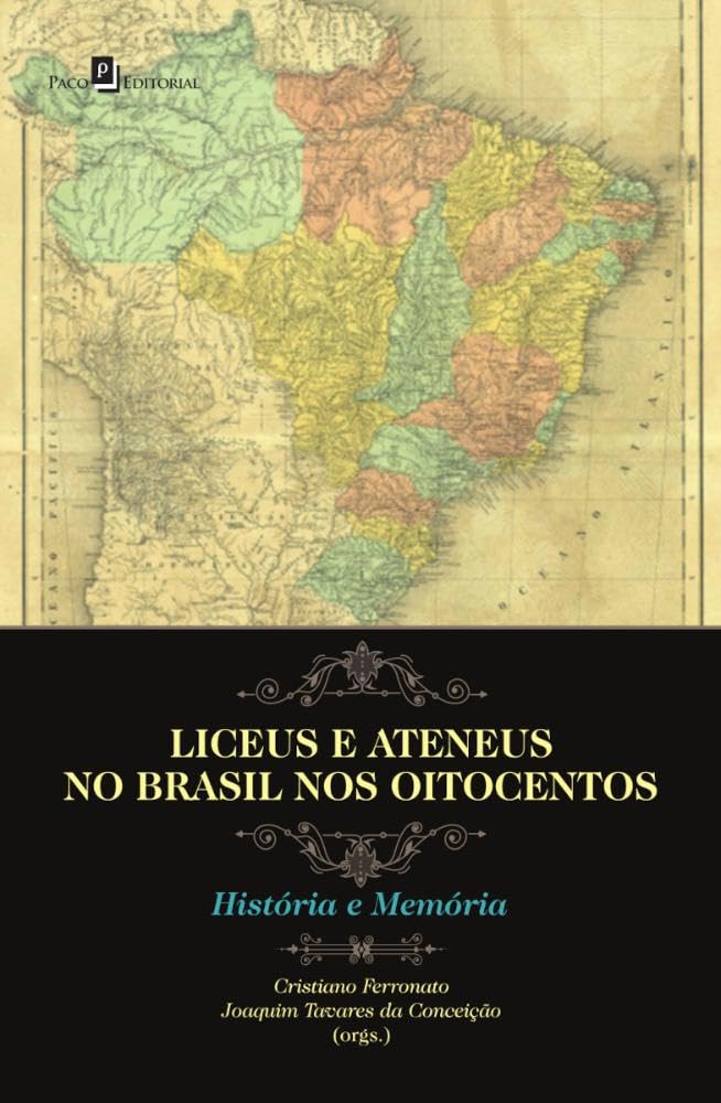 Liceus e Ateneus no Brasil nos Oitocentos: História e Memória baixar o livro de graça