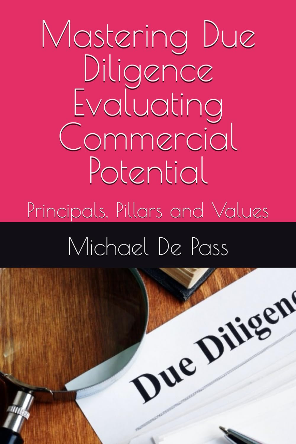 ler totalmente Mastering Due Diligence Evaluating Commercial Potential: Principals, Pillars and Values (Advance Leadership Methodology)