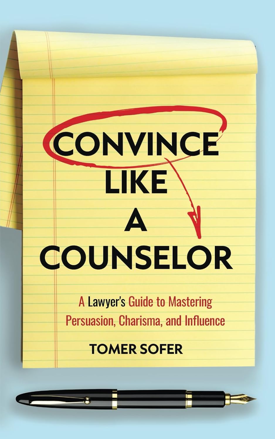 ler totalmente Convince Like a Counselor: A Lawyer's Guide to Mastering Persuasion, Charisma, and Influence