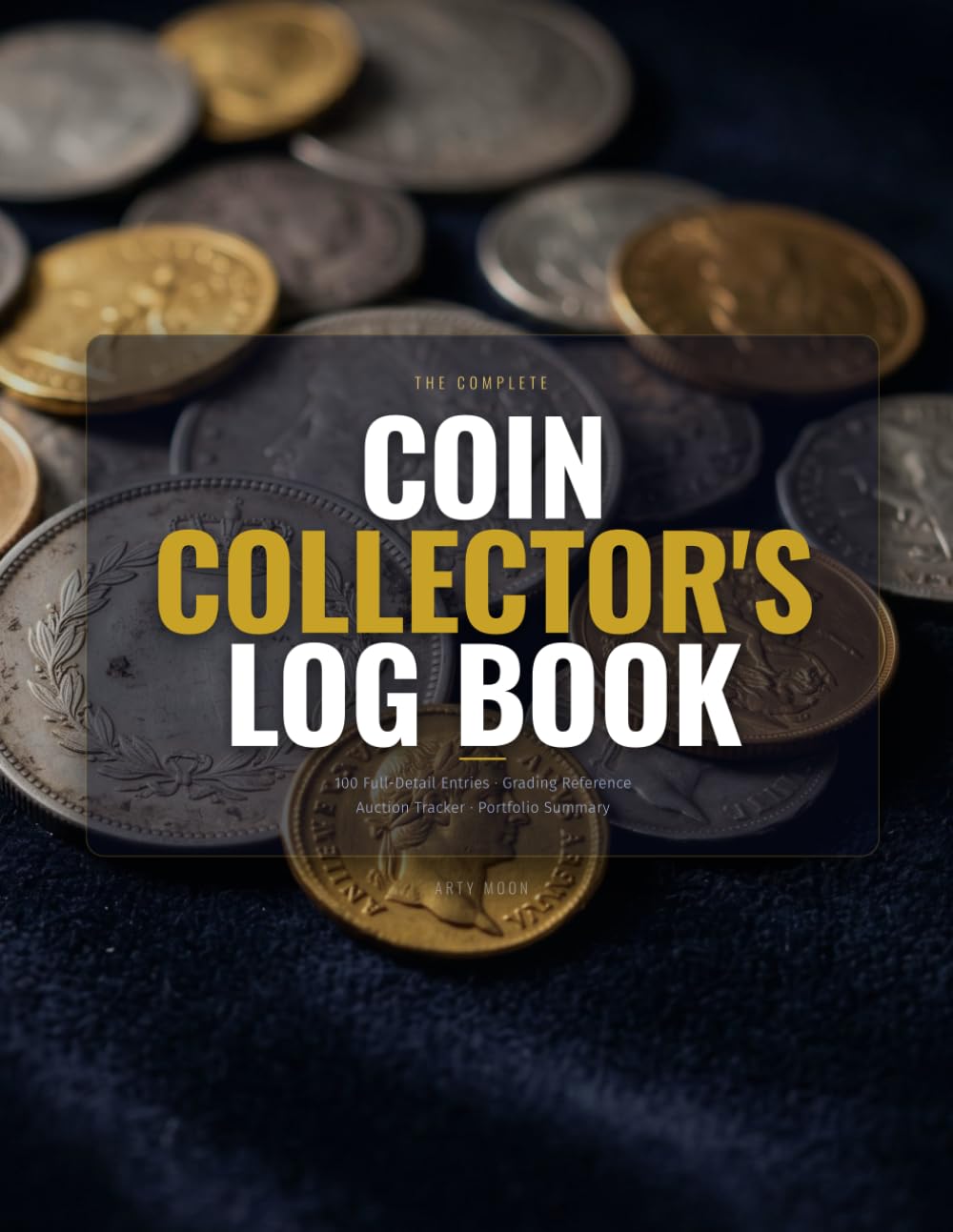 ler totalmente The Complete Coin Collector's Log Book: Catalog, Grade and Track Every Coin — Grading Scale Reference, Mint Marks, Error Coin Fields, PCGS NGC... List, Auction Tracker and Portfolio Summary