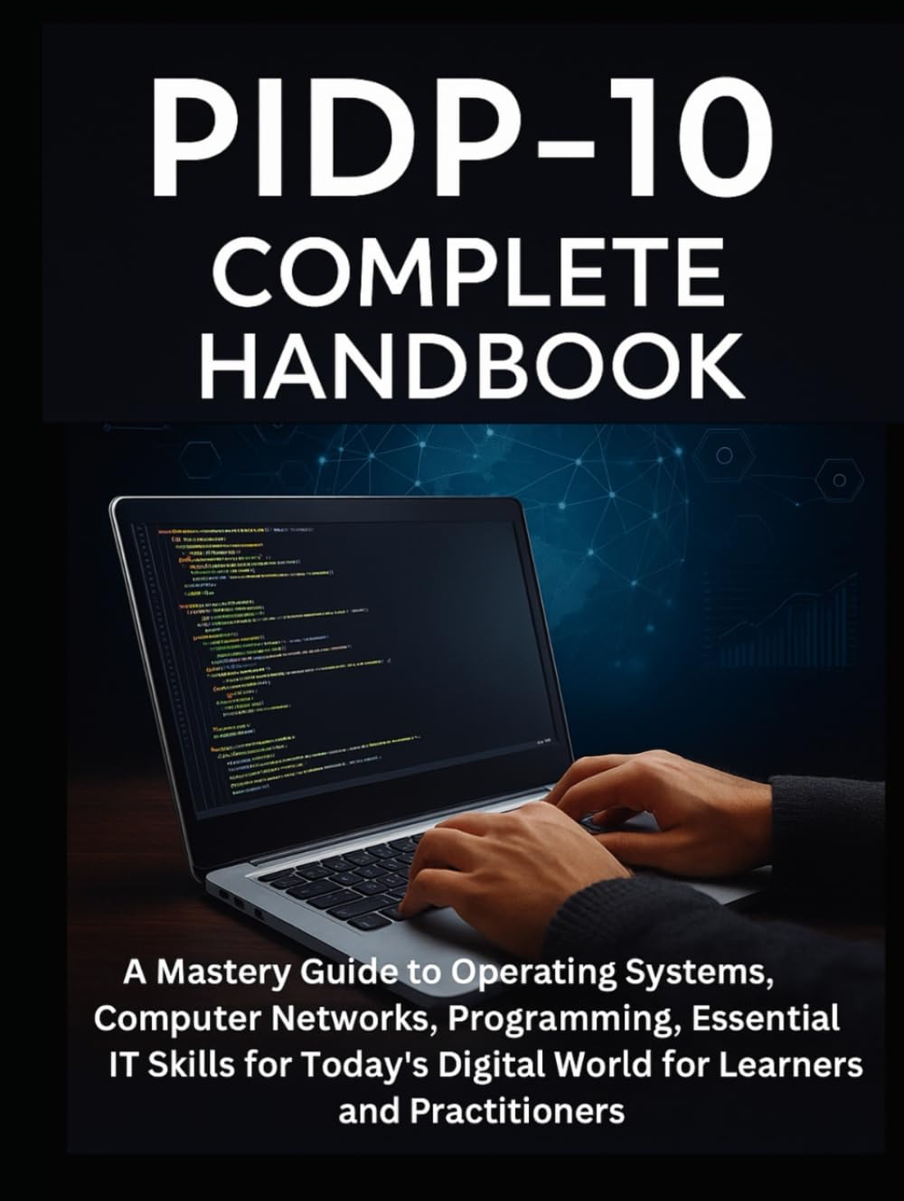 PIDP-10 Complete Handbook: A Mastery Guide to Operating Systems, Computer Networks, Programming, Essential IT Skills for Today’s Digital World for Learners and Practitioners baixar o livro de graça