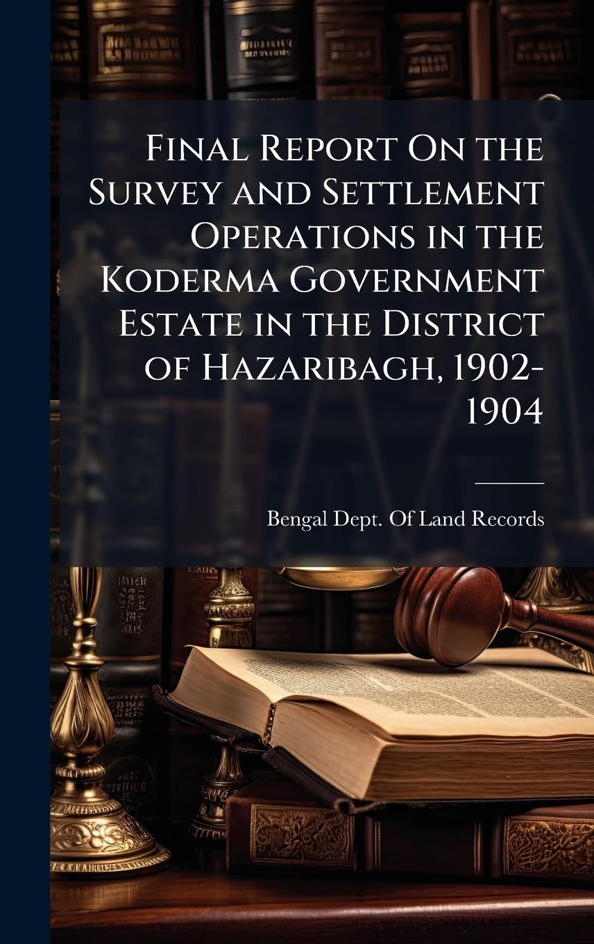 Final Report On the Survey and Settlement Operations in the Koderma Government Estate in the District of Hazaribagh, 1902-1904 baixar livro de graça