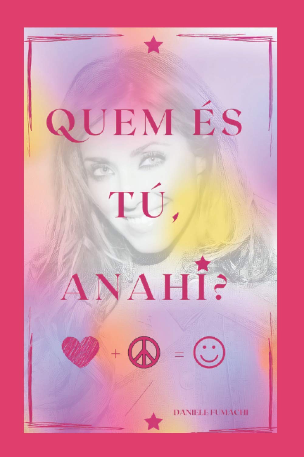 QUEM ÉS TU, ANAHÍ?: "De que tamanho é a força do amor que nos permite arrancar a máscara da superficialidade para abrir nosso coração aos outros?" - Anahí Portilla baixar o livro de graça