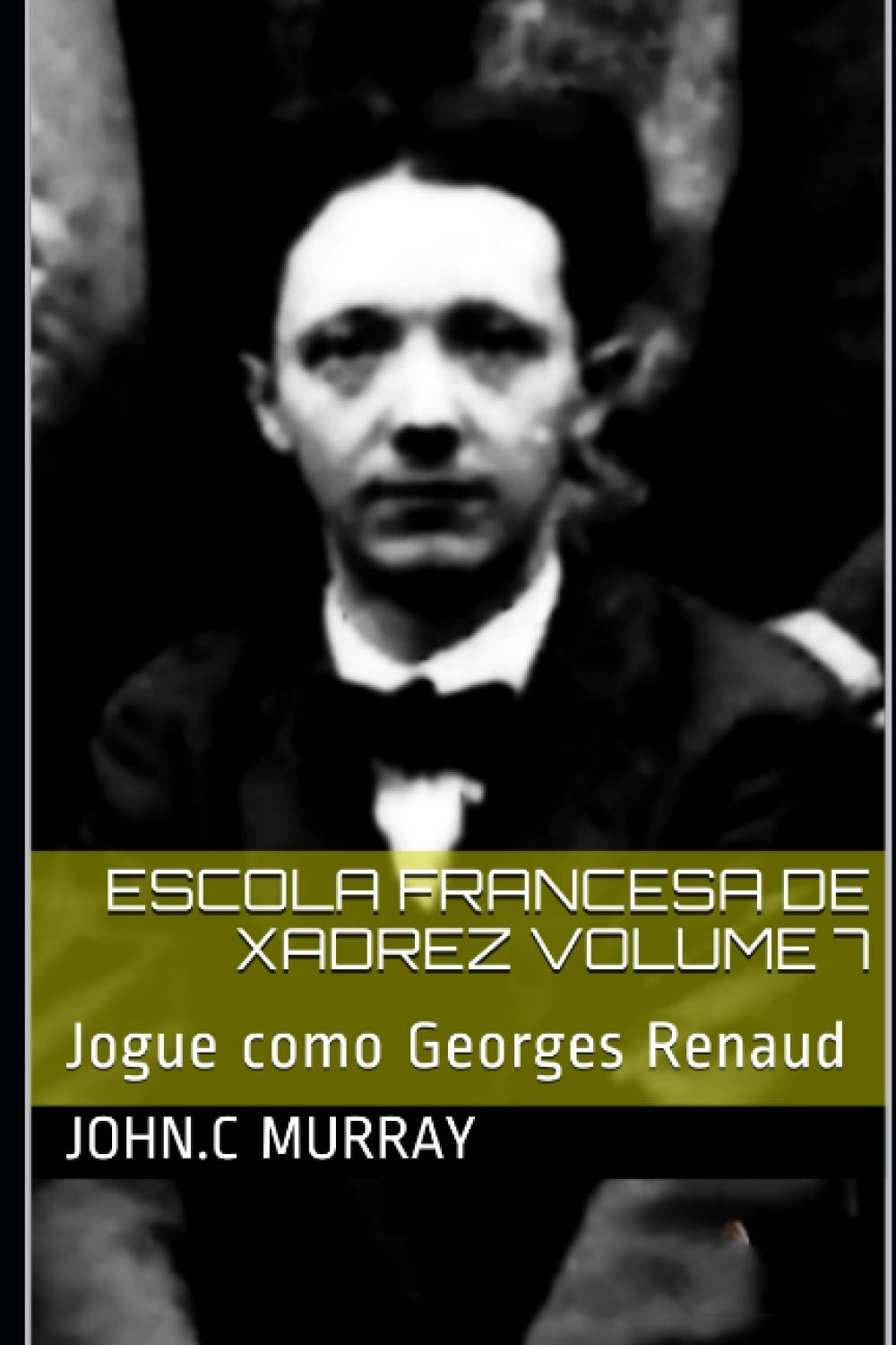 ler totalmente Escola Francesa de Xadrez Volume 7: Jogue como Georges Renaud