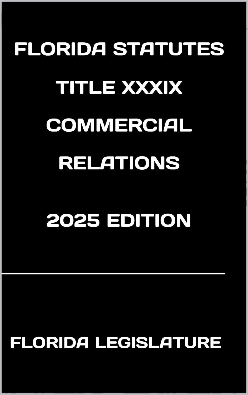 FLORIDA STATUTES TITLE XXXIX COMMERCIAL RELATIONS 2025 EDITION (English Edition) baixar o livro de graça
