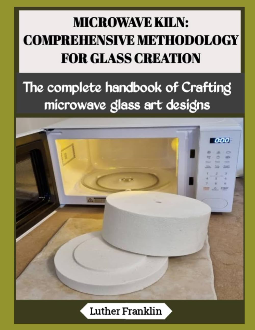 MICROWAVE KILN: COMPREHENSIVE METHODOLOGY FOR GLASS CREATION: The complete handbook of Crafting microwave glass art designs baixar o livro de graça