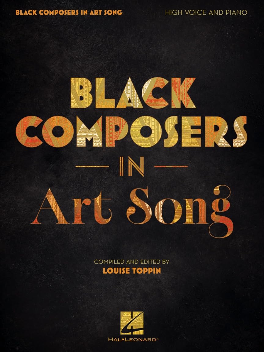 Black Composers in Art Song: High Voice and Piano - Vocal Sheet Music Collection Compiled and Edited by Louise Toppin 15 Art Songs by Black Composers from the United States England and France