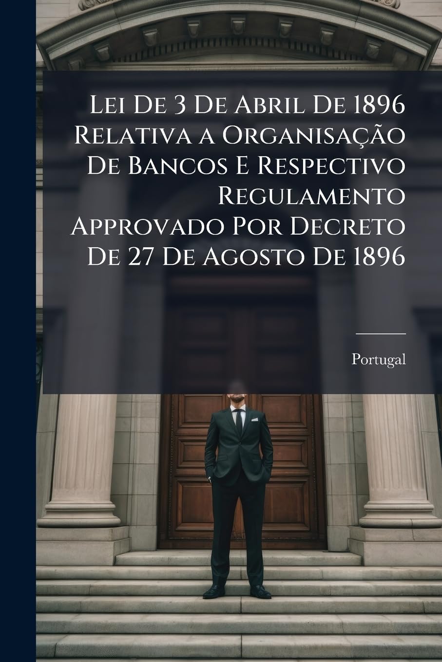 Lei De 3 De Abril De 1896 Relativa a Organisação De Bancos E Respectivo Regulamento Approvado Por Decreto De 27 De Agosto De 1896 baixar o livro de graça