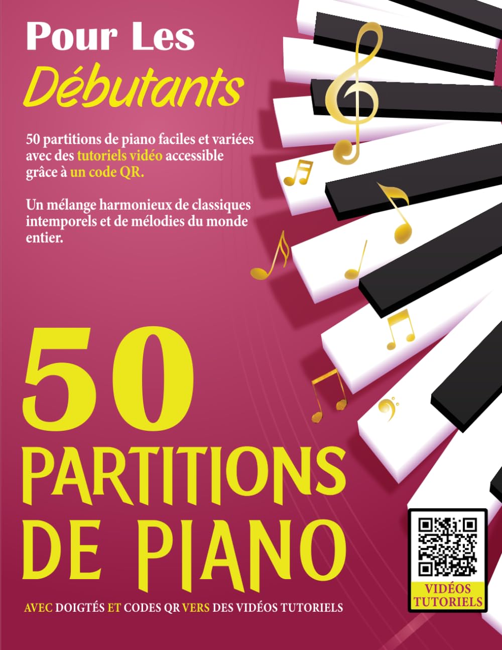 ler totalmente 50 Partitions Piano pour Débutants: Classiques et Mélodies du Monde, avec Doigtés et QR Codes vers des Tutoriels Vidéo pour Apprendre le Piano (French Edition)