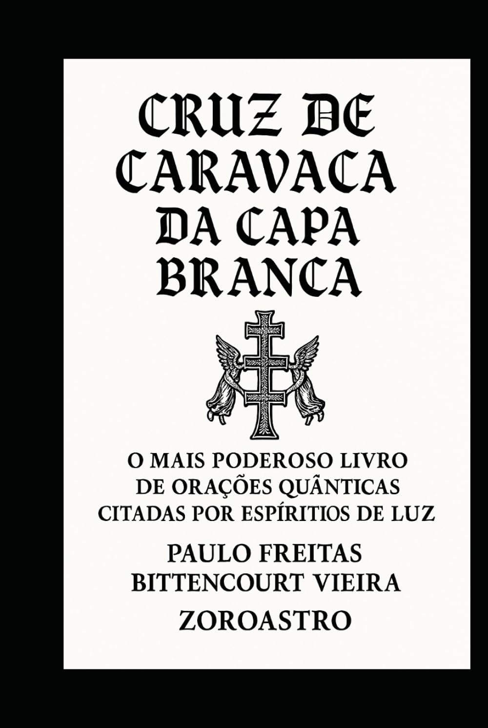 ler totalmente CRUZ DE CARAVACA DA CAPA BRANCA: O Mais Poderoso Livro de Orações Quânticas Citadas por Espíritos de Luz