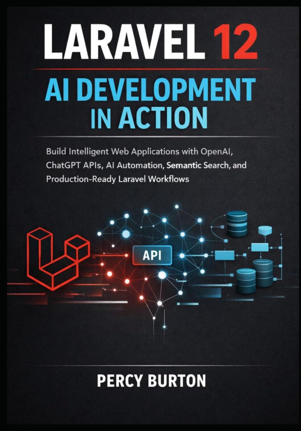 Laravel 12 AI Development in Action: Build Intelligent Web Applications with OpenAI, ChatGPT APIs, AI Automation, Semantic Search, and Production-Ready Laravel Workflows baixar livro de graça