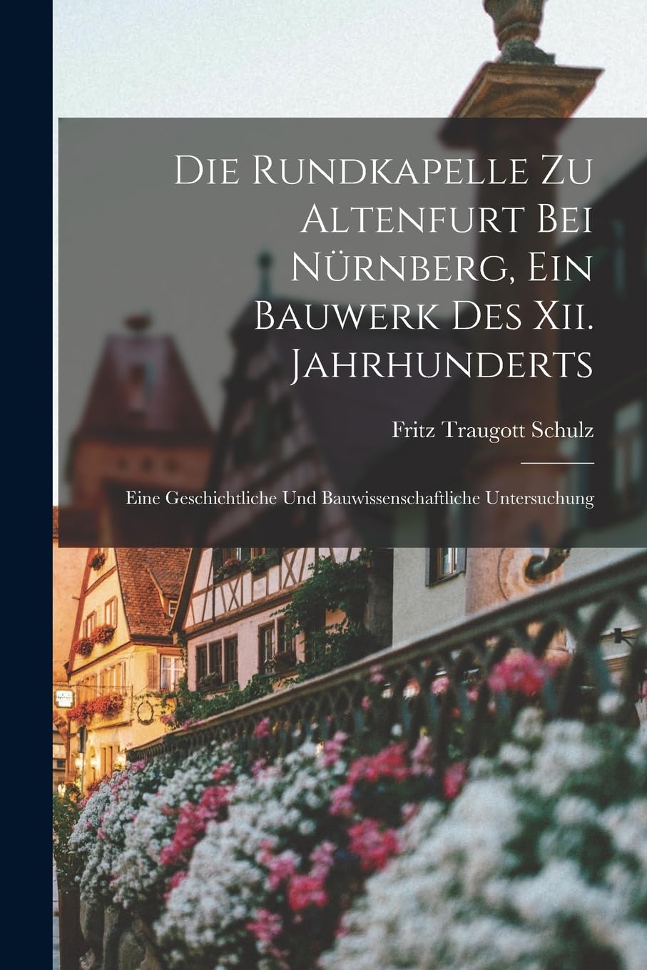 ler totalmente Die Rundkapelle Zu Altenfurt Bei Nürnberg, Ein Bauwerk Des Xii. Jahrhunderts: Eine Geschichtliche Und Bauwissenschaftliche Untersuchung