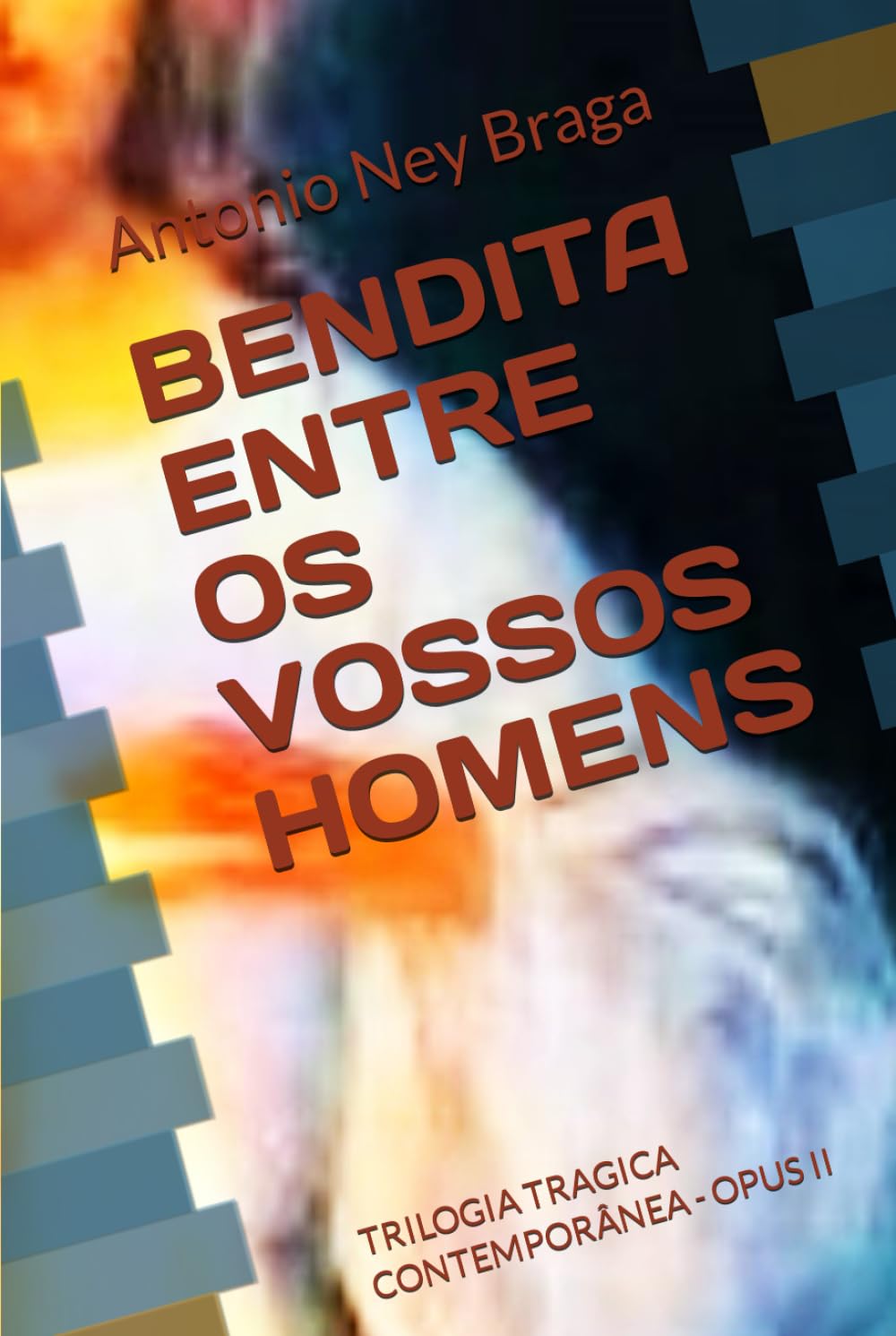 BENDITA ENTRE OS VOSSOS HOMENS: TRILOGIA TRAGICA CONTEMPORÂNEA - OPUS II (TRILOGIA TRÁGICA CONTEMPORÂNEA) (Portuguese Edition) baixar o livro de graça