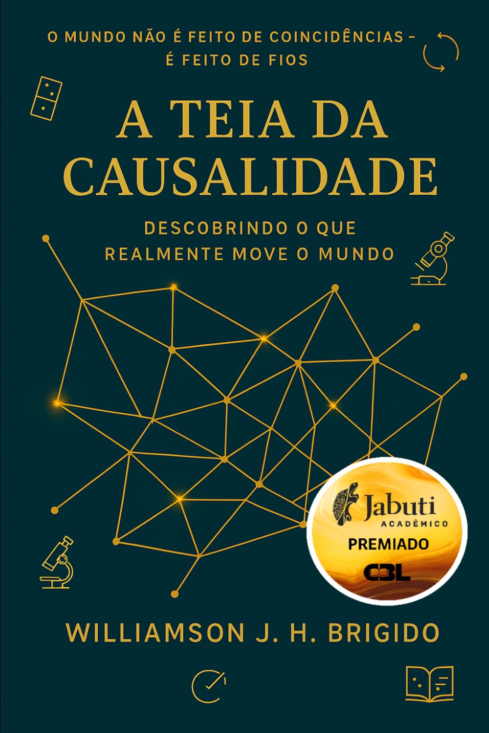 A Teia da Causalidade: Descobrindo o que realmente move o mundo: Princípios e Aplicações: como entender, medir e agir sobre relações de causa e efeito baixar livro de graça