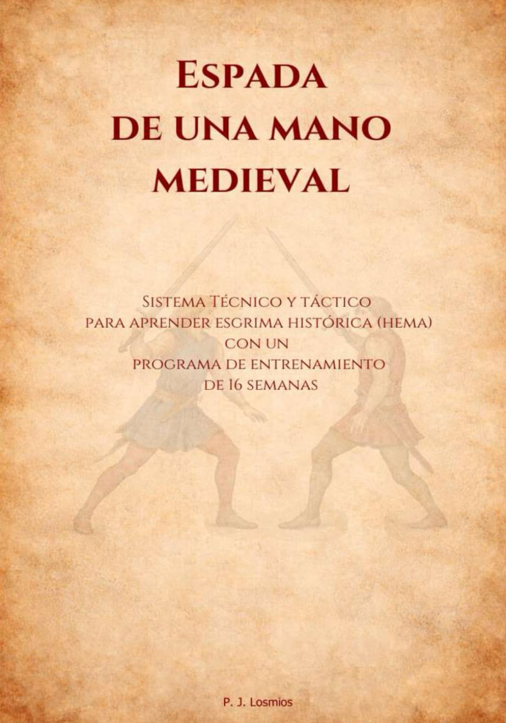 ler totalmente Espada de una Mano Medieval: Sistema Técnico y Táctico para Aprender Esgrima Histótica (HEMA) con un Programa de Entrenamiento de 16 Semanas (Que no... dice la IA: Manuales HEMA) (Spanish Edition)