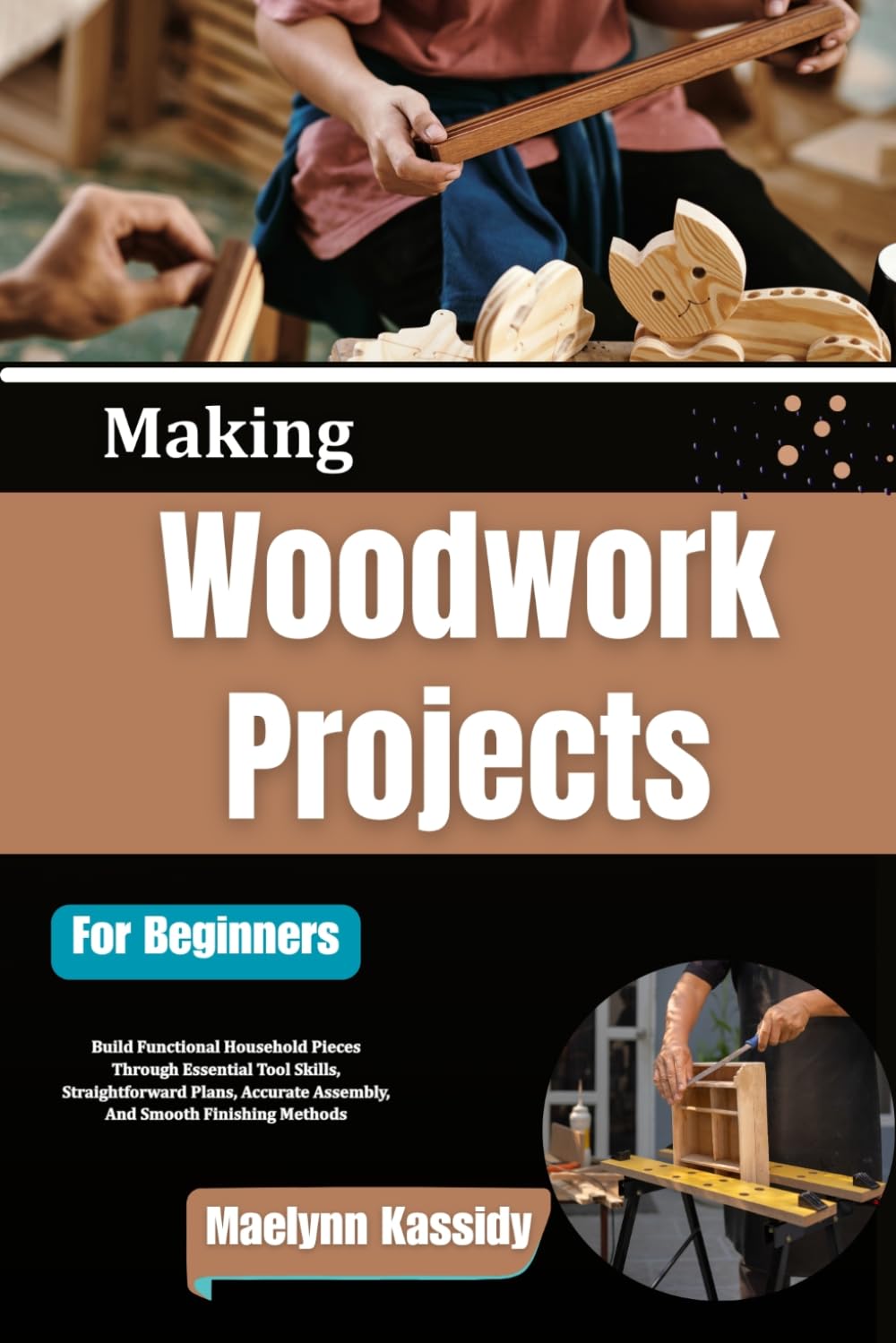 Making Woodwork Projects For Beginners: Build Functional Household Pieces Through Essential Tool Skills, Straightforward Plans, Accurate Assembly, And Smooth Finishing Methods baixar livro de graça