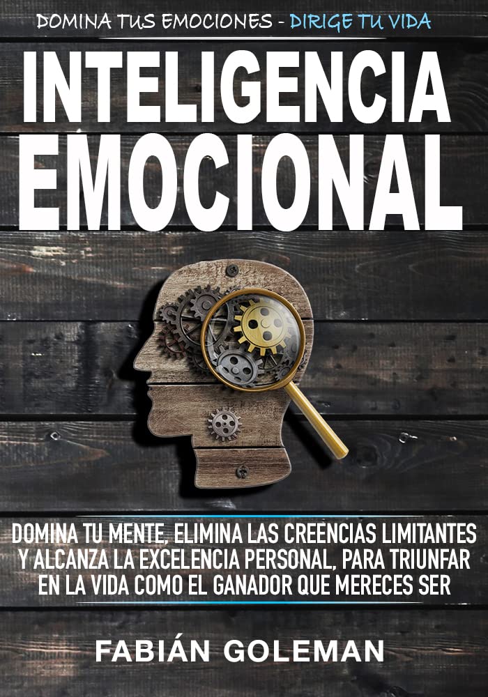Inteligencia Emocional: Domina Tu Mente, Elimina Las Creencias Limitantes Y Alcanza La Excelencia Personal, Para Triunfar En La Vida Como El Ganador Que Mereces Ser. (Spanish Edition) baixar livro de graça