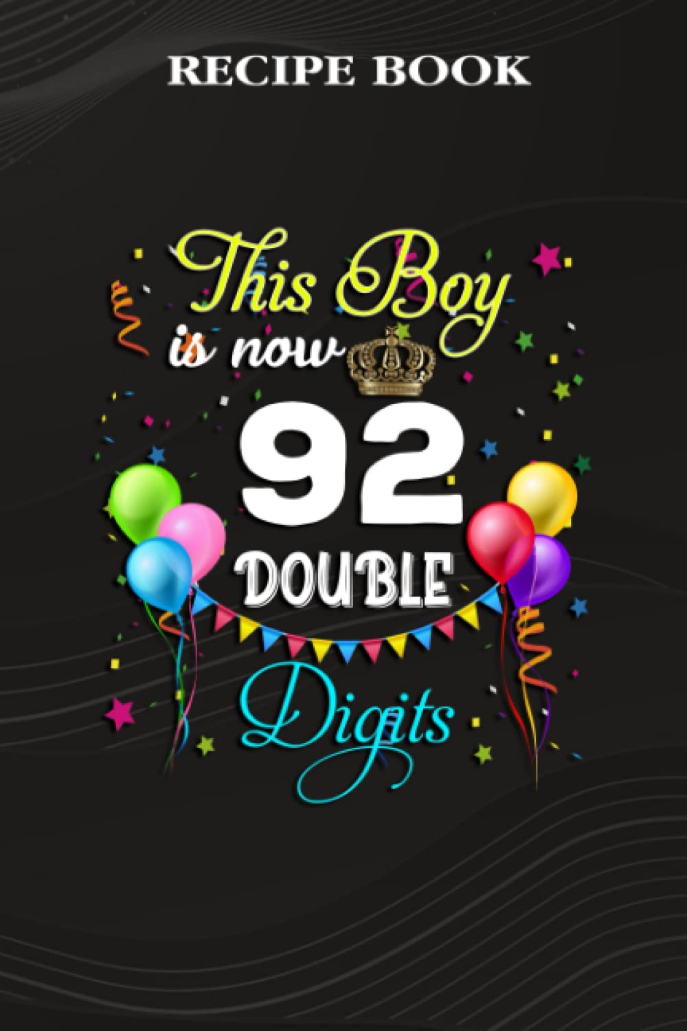 Recipe Book:This Boy is Now Double Digits, Birthday Boy 92 Years Old: Gifts for Dad: A Beautiful & Modern Keepsake Recipe Notebook & Organizer to... Blank Recipe Book & Cookbook,Birthday Gifts baixar livro de graça