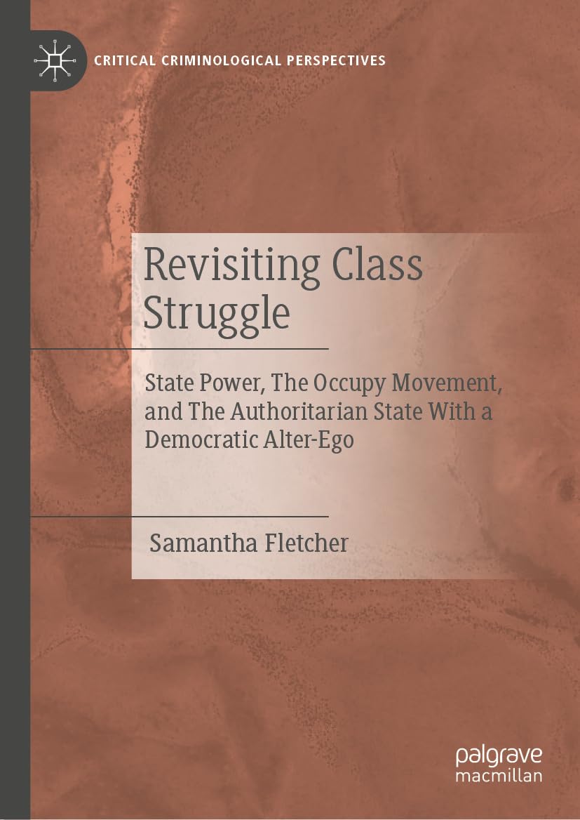 Revisiting Class Struggle: State Power, The Occupy Movement, and The Authoritarian State With a Democratic Alter-Ego (Critical Criminological Perspectives) (English Edition)