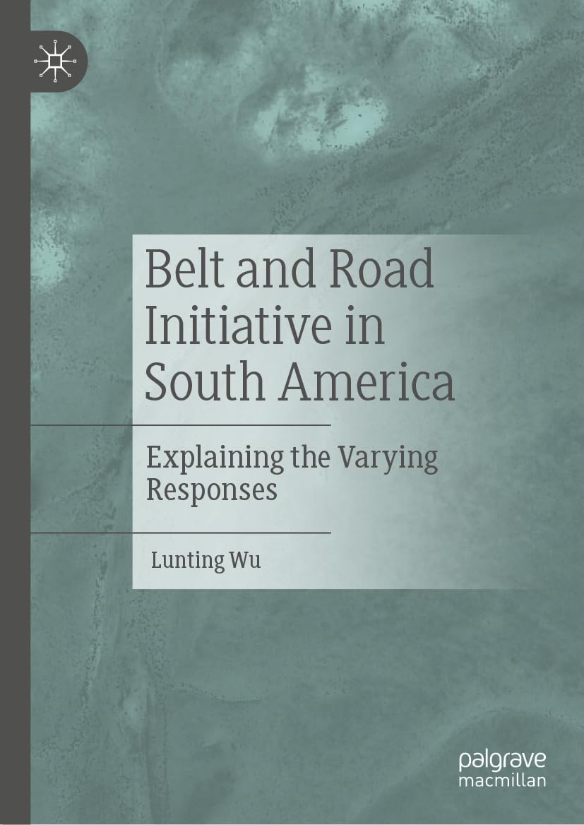 Belt and Road Initiative in South America: Explaining the Varying Responses (English Edition) baixar livro de graça