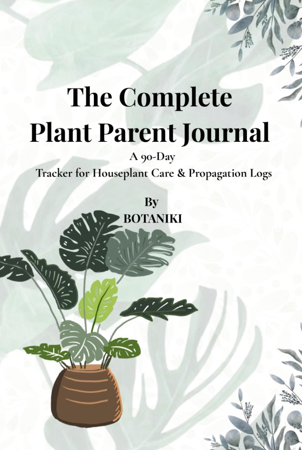 ler totalmente The Complete Plant Parent Journal: A 90-Day Tracker for Indoor Gardening, Houseplant Care, and Propagation Station Logbook with 50+ Plant Index