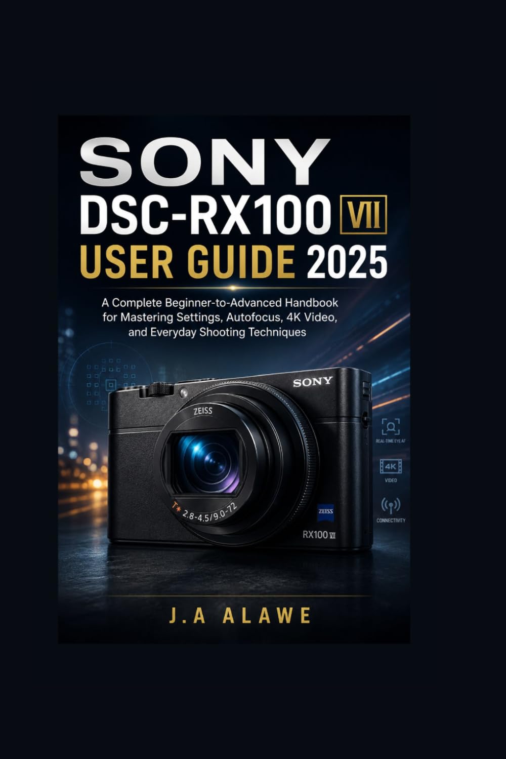Sony DSC-RX100 VII user guide 2025: A Complete Beginner-to-Advanced Handbook for Mastering Settings, Autofocus, 4K Video, and Everyday Shooting Techniques baixar livro de graça