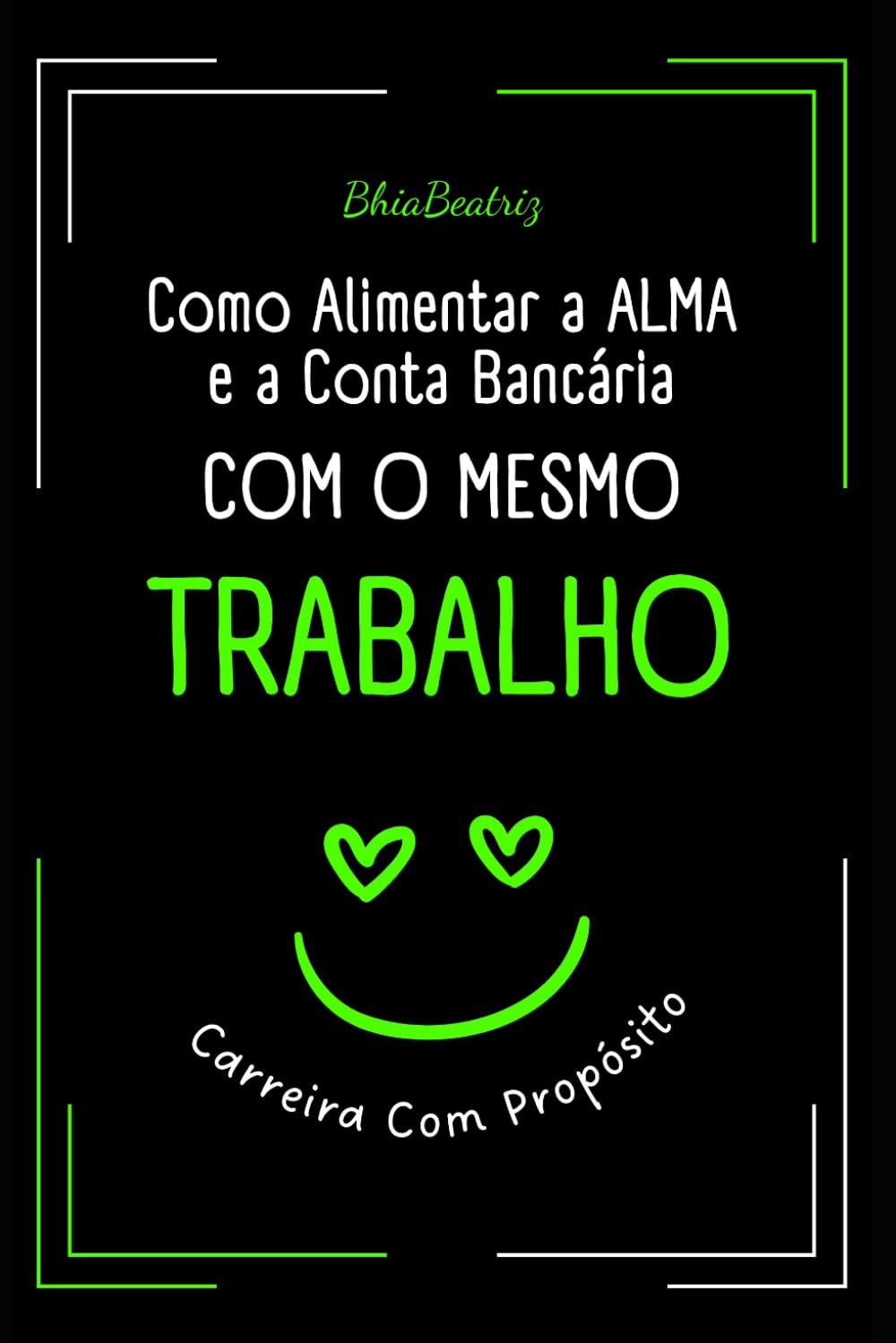 ler totalmente Carreira Com Propósito: Como Alimentar a Alma e a Conta Bancária Com o Mesmo Trabalho