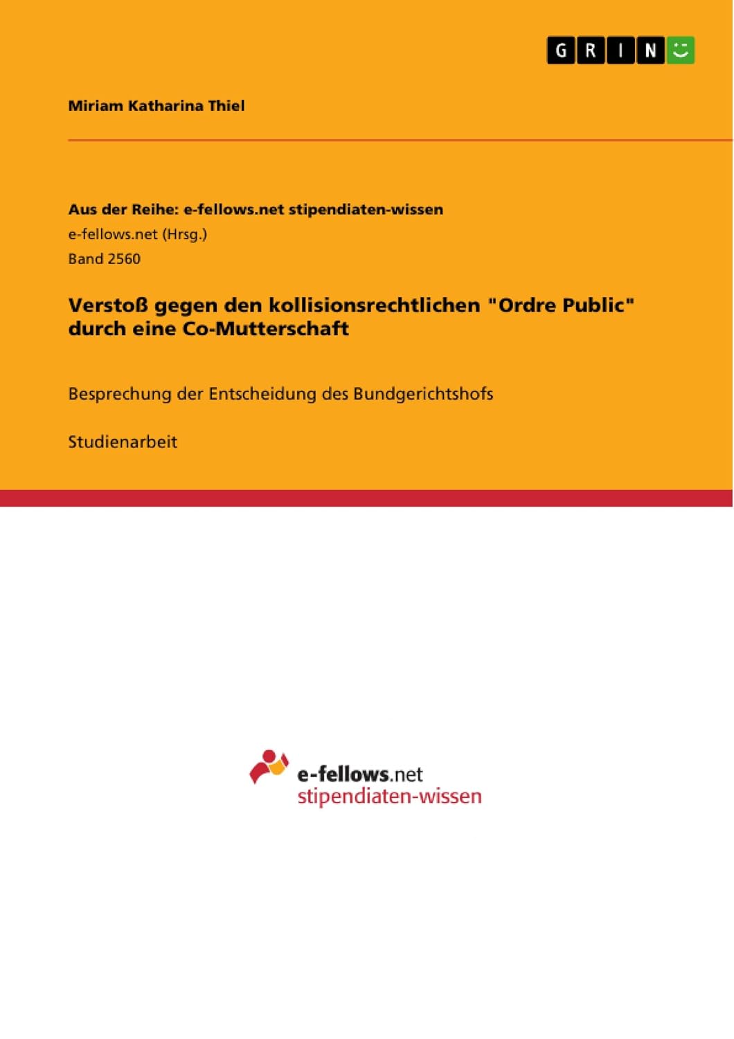 ler totalmente Verstoß gegen den kollisionsrechtlichen "Ordre Public" durch eine Co-Mutterschaft: Besprechung der Entscheidung des Bundgerichtshofs (Aus der Reihe: e-fellows.net... stipendiaten-wissen 2560) (German Edition)